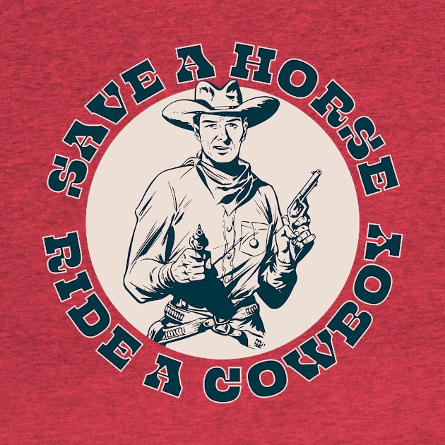 Save A Horse, Ride A Cowboy by n23tees